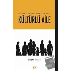 Küreselleşme Kıskacındaki Kültürlü Aile