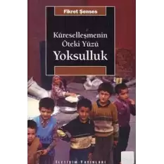 Küreselleşmenin Öteki Yüzü Yoksulluk: Kavramlar, Nedenler, Politikalar ve Temel Eğilimler