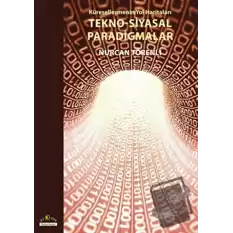 Küreselleşmenin Yol Haritaları Tekno-Siyasal Paradigmalar