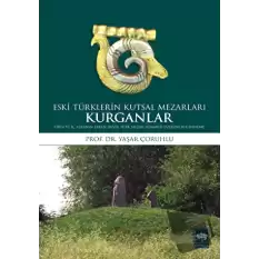Kurganlar: Eski Türklerin Kutsal Mezarları
