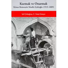 Kurmak ve Onarmak: Mimar-Restoratör Mualla Eyüboğlu (1919-2009)