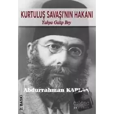 Kurtuluş Savaşının Hakanı Yahya Galip Bey