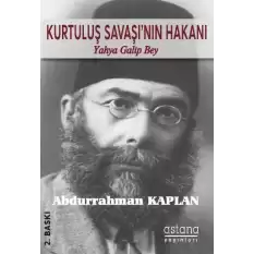 Kurtuluş Savaşının Hakanı Yahya Galip Bey