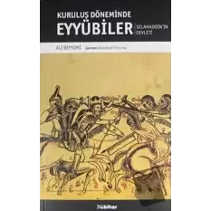 Kuruluş Döneminde Eyyubiler - Selahaddinin Devleti