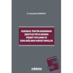 Kurumsal Yönetim Bakımından Şirketler Topluluğunda Piramit Yapılanma ve Buna Bağlanan Hukuki Sonuçlar (Ciltli)