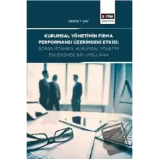 Kurumsal Yönetimin Firma Performansı Üzerindeki Etkisi: Borsa İstanbul Kurumsal Yönetim Endeksinde Bir Uygulama