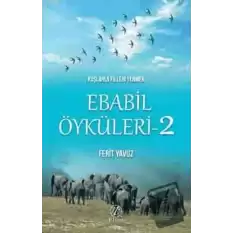 Kuşlarla Filleri Yenmek - Ebabil Öyküleri 2