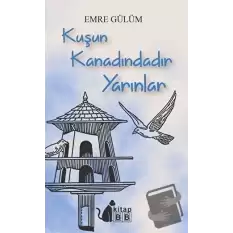 Kuşun Kanadındadır Yarınlar