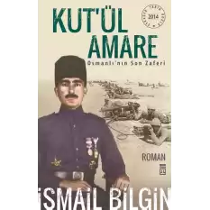 Kut’ül Amare Osmanlı’nın Son Zaferi