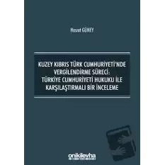 Kuzey Kıbrıs Türk Cumhuriyetinde Vergilendirme Süreci: Türkiye Cumhuriyeti Hukuku ile Karşılaştırmalı Bir İnceleme