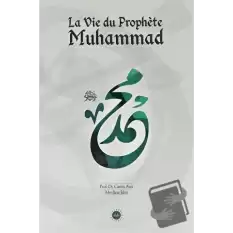 La Vie du Prophete Muhammed (Hz Muhammedin Hayatı) Fransızca