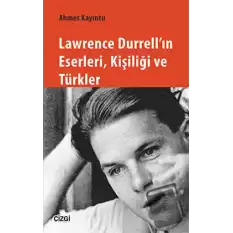 Lawrence Durrellın Eserleri, Kişiliği ve Türkler