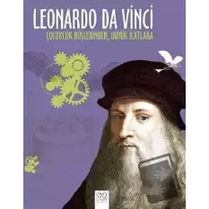 Leonardo Da Vinci - Çocukluk Düşlerinden Büyük İcatlara