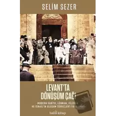 Levantta Dönüşüm Çağı - Modern Suriye, Lübnan, Filistin ve İsrail’in Oluşum Süreçleri (1840-1948)