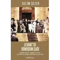 Levant’ta Dönüşüm Çağı – Modern Suriye, Lübnan, Filistin ve İsrail’in Oluşum Süreçleri (1840-1948)