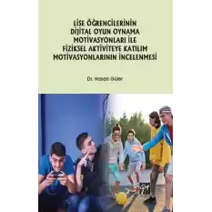 Lise Öğrencilerinin Dijital Oyun Oynama Motivasyonları ile Fiziksel Aktiviteye Katılım Motivasyonlarının İncelenmesi