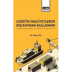 Lojistik Faaliyetlerde Dış Kaynak Kullanımı ve Pazarlama Tabanlı Yetenekler Üzerine Etkisi