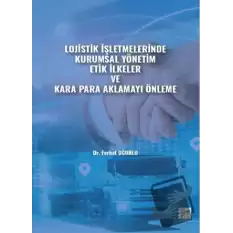 Lojistik İşletmelerinde Kurumsal Yönetim Etik İlkeler ve Kara Para Aklamayı Önleme