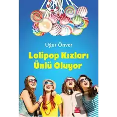 Lolipop Kızları Ünlü Oluyor