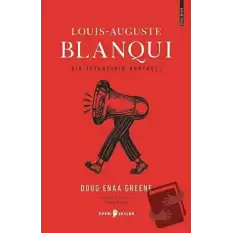 Louis-Auguste Blanqui - Bir İsyancının Portresi