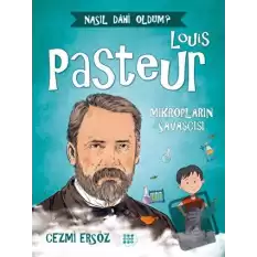 Louis Pasteur - Mikropların Savaşçısı