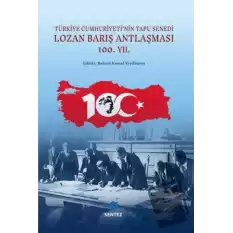 Lozan Barış Antlaşması 100.Yıl - Türkiye Cumhuriyetinin Tapu Senedi