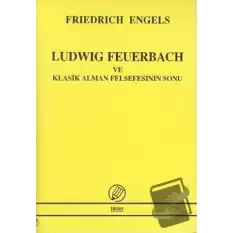 Ludwig Feuerbach ve Klasik Alman Felsefesinin Sonu