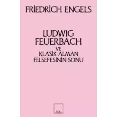 Ludwig Feuerbach ve Klasik Alman Felsefesinin Sonu