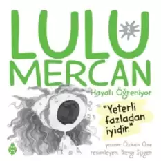 Lulu Mercan Hayatı Öğreniyor 2 - Yeterli Fazladan İyidir