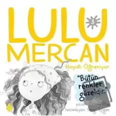 Lulu Mercan Hayatı Öğreniyor 3 - Bütün Renkler Güzeldir