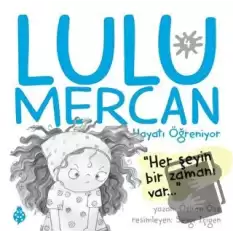 Lulu Mercan Hayatı Öğreniyor 4 - Her Şeyin Bir Zamanı Var