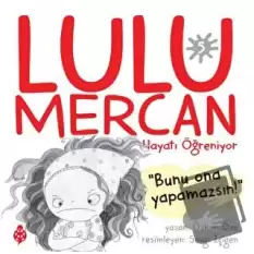 Lulu Mercan Hayatı Öğreniyor 5 - Bunu Ona Yapamazsın