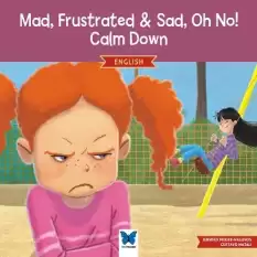 Mad, Frustrated & Sad, Oh No! Calm Down