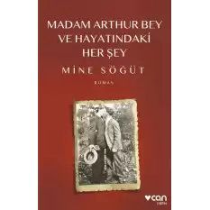 Madam Arthur Bey ve Hayatındaki Her Şey