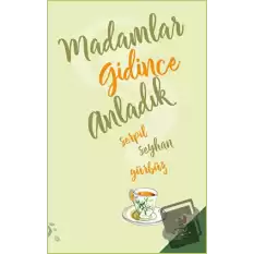 Madamlar Gidince Anladık