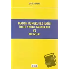 Maden Hukuku ile İlgili İdari Yargı Kararları ve Mevzuat (Ciltli)