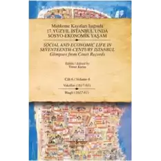 Mahkeme Kayıtları Işığında 17. Yüzyıl İstanbul’unda  Sosyo-Ekonomik Yaşam  Cilt 6 / Social and Economıc Life In Seventeenth - Ce