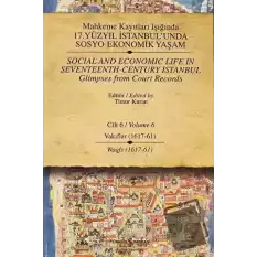 Mahkeme Kayıtları Işığında 17. Yüzyıl İstanbul’unda Sosyo - Ekonomik Yaşam Cilt 6 / Social And Economic Life In Seventeenth-Century Istanbul Glimpses From Court Records Volume 6 (Ciltli)