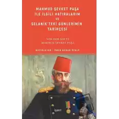 Mahmud Şevket Paşa ile İlgili Hatıralarım ve Selanik’teki Günlerimin Tarihçesi