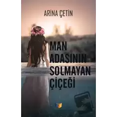 Man Adasının Solmayan Çiçeği