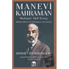 Manevi Kahraman - Mehmet Akif Ersoy - Merak Edilen Ve Tartışılan Yanları İle