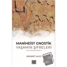 Maniheist Gnostik Yaşamın Şifreleri -Bir Giriş Denemesi-