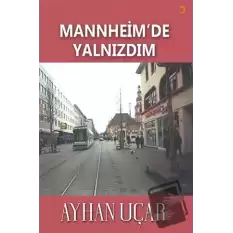 Mannheim’de Yalnızdım