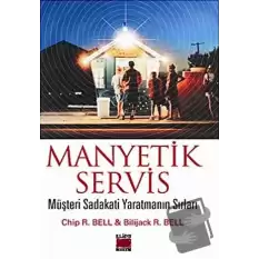 Manyetik Servis Müşteri Sadakati Yaratmanın Sırları