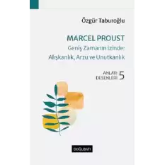 Marcel Proust-Geniş Zamanın İzinde:Alışkanlık, Arzu ve Unutkanlık