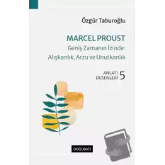 Marcel Proust - Geniş Zamanın İzinde: Alışkanlık, Arzu ve Unutkanlık