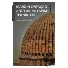 Mardin Ortaçağ Anıtları ve Yapım Teknikleri