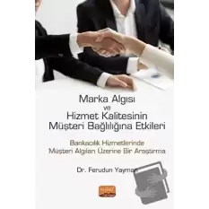 Marka Algısı ve Hizmet Kalitesinin Müşteri Bağlılığına Etkileri