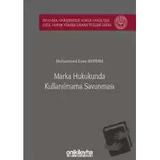 Marka Hukukunda Kullanılmama Savunması İstanbul Üniversitesi Hukuk Fakültesi Özel Hukuk Yüksek Lisans Tezleri Dizisi No: 52 (Ciltli)