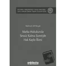 Marka Hukukunda Sessiz Kalma Suretiyle Hak Kaybı İlkesi (Ciltli)